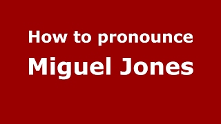 How to pronounce Miguel Jones