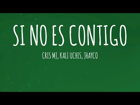 Cris MJ, Kali Uchis, JHAYCO - SI NO ES CONTIGO REMIX (Letra/Lyrics)