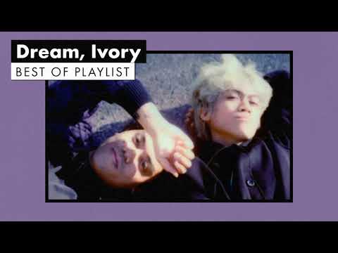 Dream, Ivory | Best of Playlist