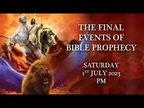 The Final Events of Bible Prophecy - Saturday 1st July 2023 - PM