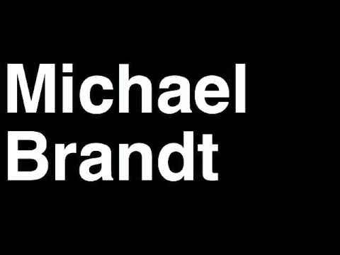 How to Pronounce Michael Brandt