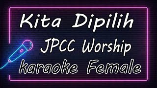 Kita Dipilih - JPCC Worship ( KARAOKE HQ Audio )