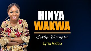 Evelyn Wanjiru - Hinya Wakwa (Lyrics Video)