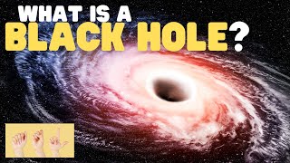 ASL What Is a Black Hole?