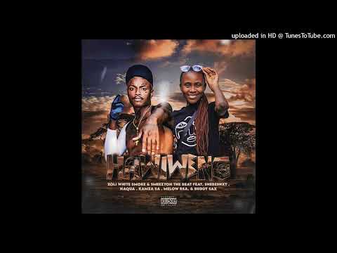 Zoli White Smoke & SmeezyOn The Beat- Hawiweng (feat. Shebeshxt , Kamza  ,Naqua SA,Mellow RSA, Buddy