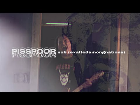 PISSPOOR TX - Sob (exaltedamongnations) OFFICIAL MUSIC VIDEO
