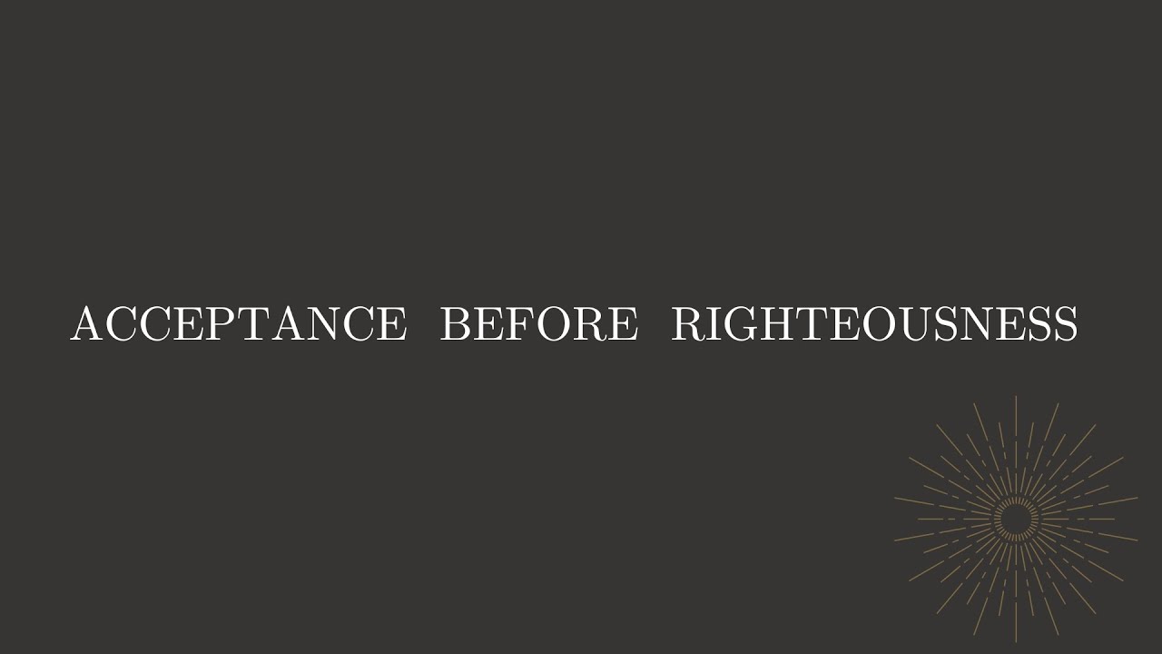 Acceptance Before Righteousness - Jake Ragsdale