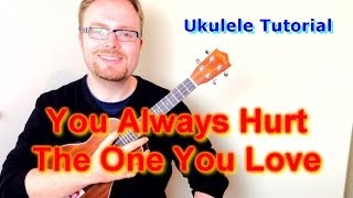 You Always Hurt The One You Love - Ryan Gosling/Blue Valentine (Ukulele Tutorial)