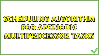 Scheduling Algorithm for aperiodic multiprocessor tasks