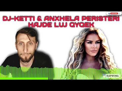 Anxhela Peristeri - Hajde Luj Qyqek ( REMAKE BY DJ-KETTI )