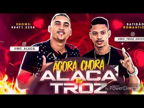 Alaca e Troz/Agora chora/Repertório 2018
