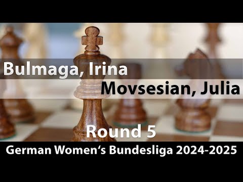 IM Irina Bulmaga vs WGM Julia Movsesian | German Women's Bundesliga 2024-2025 | Round 5