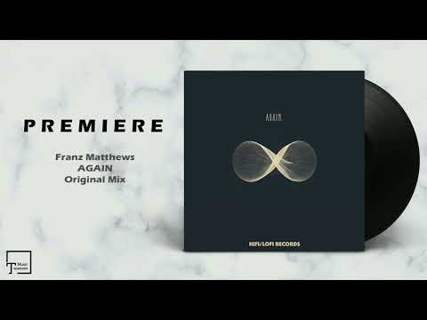 PREMIERE: Franz Matthews - Again (Original Mix) [HIFI/LOFI RECORDS]