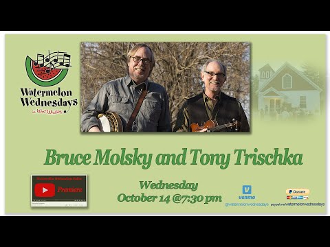 Watermelon Wednesdays - Bruce Molsky and Tony Trischka  PREMIERE October 14 2020