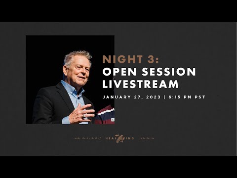 Night 3 Open Session Livestream | School of Healing & Impartation | Randy Clark | Bethel Church