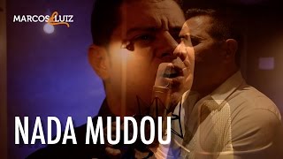 Marcos & Luiz - Nada Mudou | Lançamento 2017
