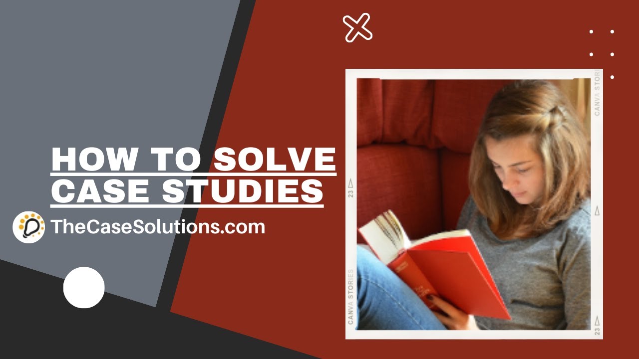 How To Solve Case Studies | Case Study Solution & Analysis | Case Study Solution | Case Study Help