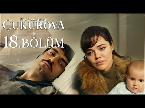 Bir Zamanlar Çukurova 18. Bölüm