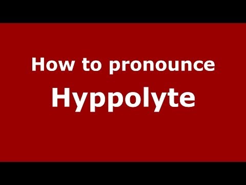 How to pronounce Hyppolyte