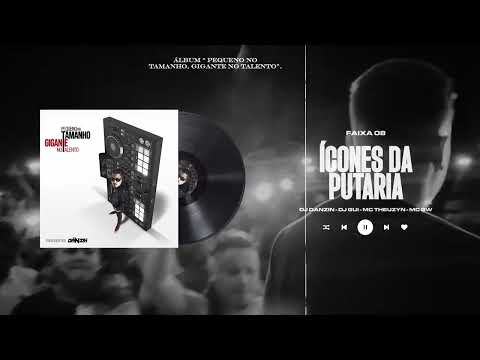 FAIXA 08 - ÍCONES DA PUTARIA (DJ DANZIN & DJ GUI) MC THEUZYN & MC GW