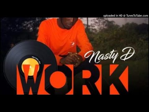 Nasty D Ft. Wil B & Big Max - Work (NEW MUSIC 2018)