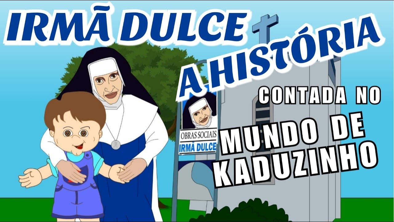 IRMÃ DULCE - A HISTÓRIA - Contada no MUNDO DE KADUZINHO