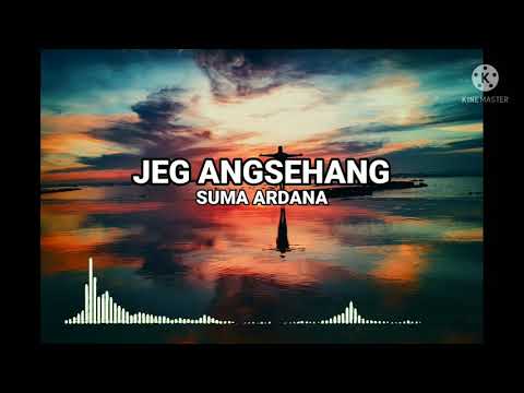 Lagu bali SUMA ARDANA - JEG ANGSEHANG ( cover lirik dan video )