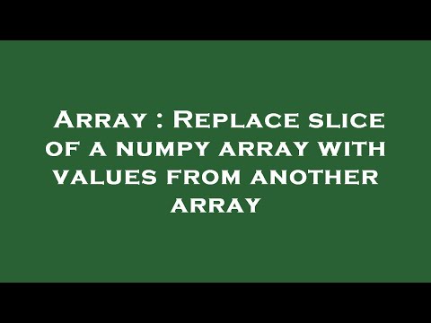 Array Replace Slice Of A Numpy Array With Values From Another Array