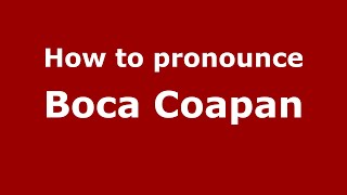 How to pronounce Boca Coapan