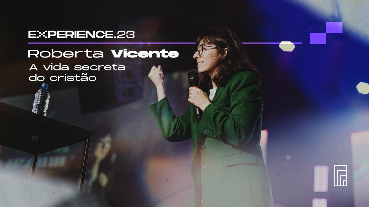 #EXPERIENCE 23 | Roberta Vicente - A vida secreta do cristão