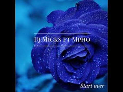 Dj Micks ft  Mpho - Start Over