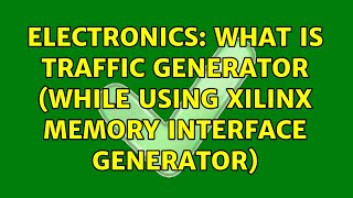 Electronics: What is traffic generator (while using Xilinx Memory Interface Generator)