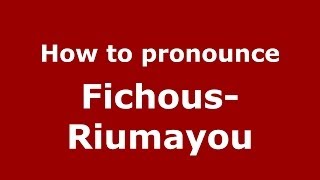 How to pronounce Fichous-Riumayou