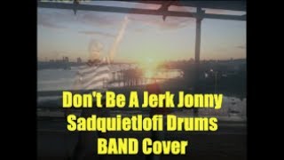Don&#39;t Be A Jerk Jonny (Sad Quiet Lofi Drums BAND Cover) #418