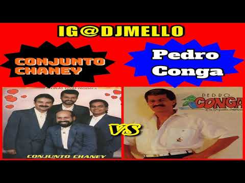 CONJUNTO CHANEY VS PEDRO CONGA MIX “DJ MELLO”