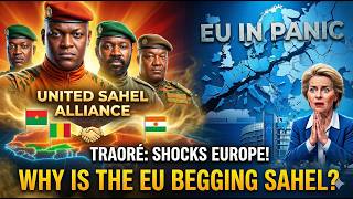 TRAORÉ’S Reaction Shocks Europe! Why THE EU Is Desperately Begging SAHEL NATIONS!