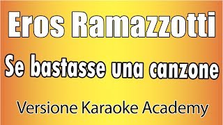 Eros Ramazzotti - se bastasse una canzone (Versione Karaoke Academy Italia)