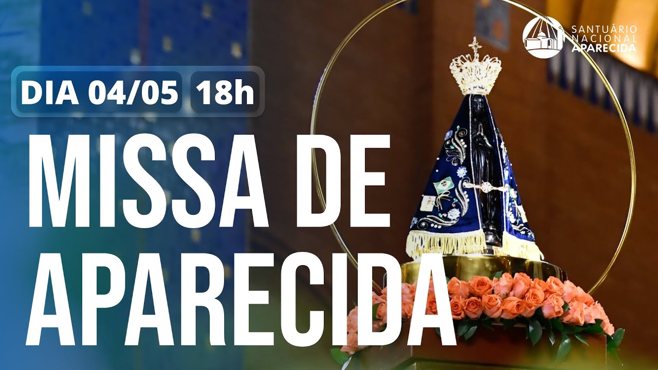 Missa de Aparecida 18h | Santuário Nacional de Aparecida 04/05/2025