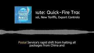 February 10, 2025: De Minimis Reversal, New Tariffs, Export Controls, Section 232 & BIS Actions