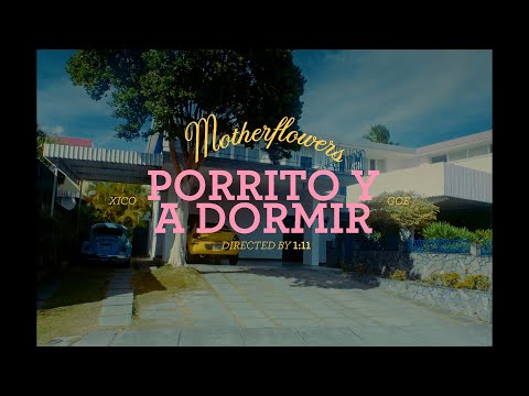 Motherflowers - Porrito y a Dormir ft. XICO & GOE