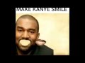 Make kanye west smile 