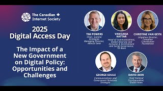 Panel 1 - The Impact of a New Government on Canadian Digital Policy - 2025 Digital Access Day (TCIS)