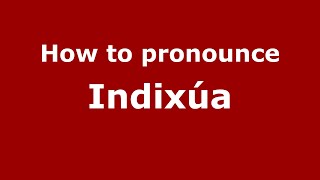 How to pronounce Indixúa