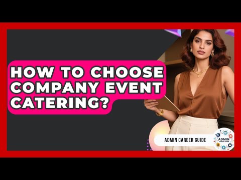 How To Choose Company Event Catering? - Admin Career Guide