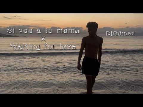 Si veo a tu mama X Waiting for love Remix (DjGómez)