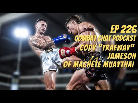 Ep 226 - Cody "Traeway" Jameson of Machete Muay Thai