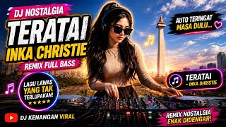 Download lagu DJ NOSTALGIA TERATAI 🌹 Inka Christie Remix Full Bass | Lagu Kenangan Viral 2026 mp3