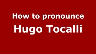 How to pronounce Hugo Tocalli