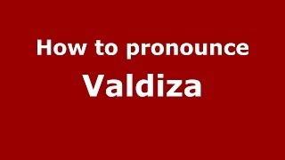 How to pronounce Valdiza