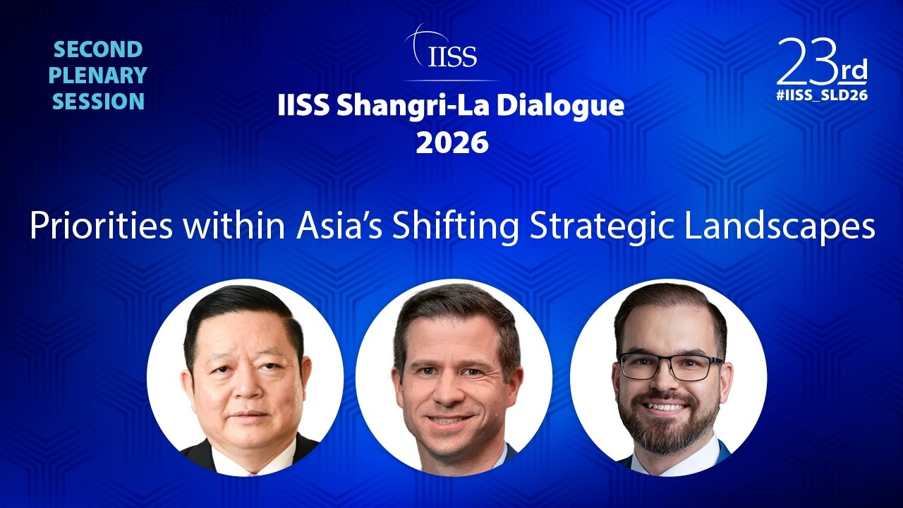 IISS Shangri-La Dialogue 2026 | Priorities within Asia's Shifting Strategic Landscapes